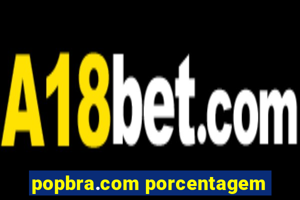 popbra.com porcentagem